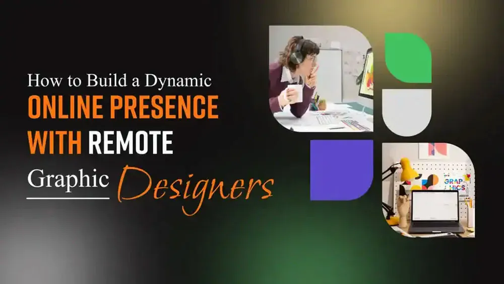 How to Build a Dynamic Online Presence with Remote Graphic Designers? infographic explaining how remote graphic designers help businesses create engaging visuals, strengthen branding, and improve digital presence.