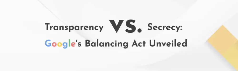 Transparency vs. Secrecy: Google’s Balancing Act Unveiled infographic exploring how Google balances transparency and confidentiality in search algorithms, ranking systems, and business practices.