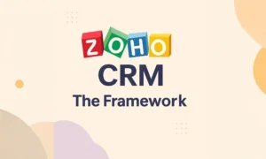 Zoho CRM: The Framework