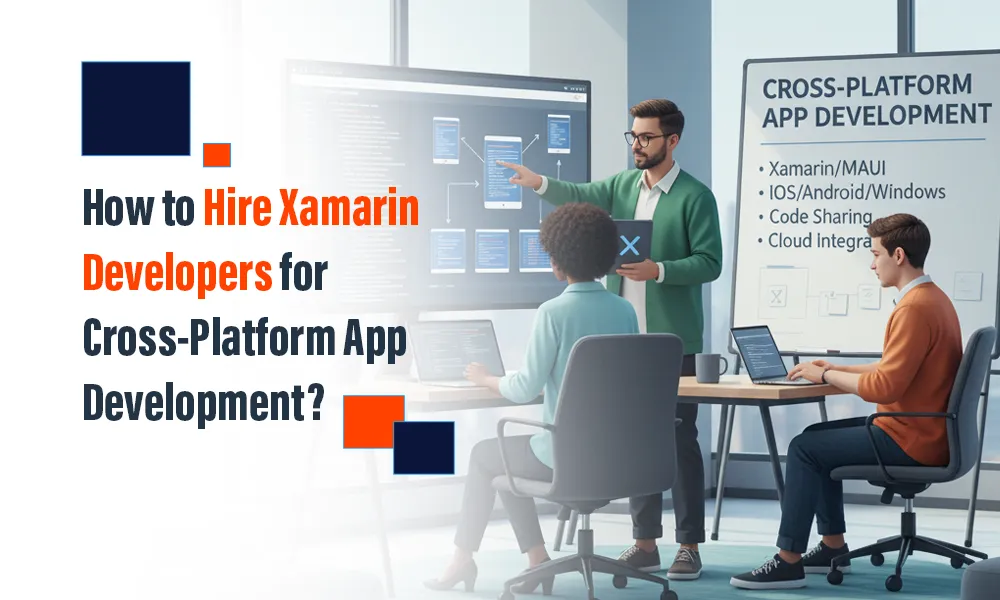 How to Hire Xamarin Developers for Cross-Platform App Development