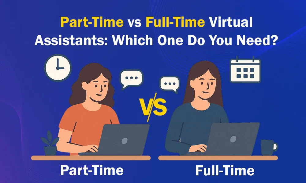 Part-Time vs Full-Time Virtual Assistants