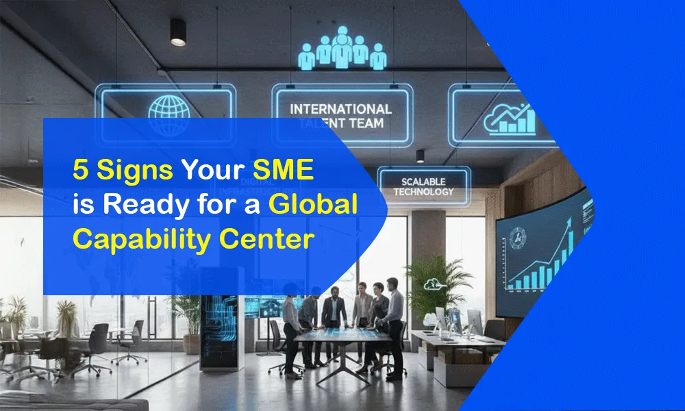 5 Signs Your SME is Ready for a Global Capability Center