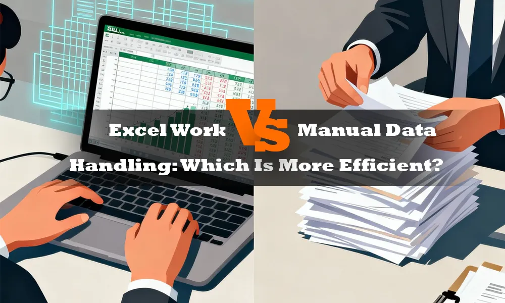 Excel Work vs Manual Data Handling: Which Is More Efficient