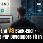 Front-End vs Back-End: Where PHP Developers Fit In 