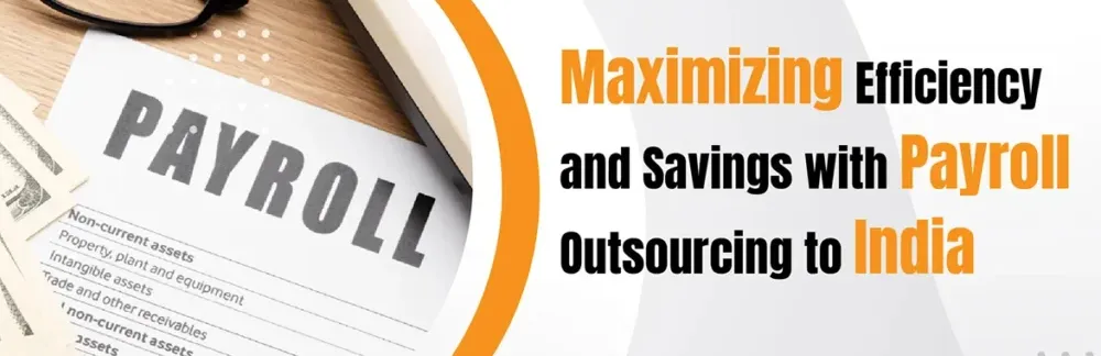 Maximizing Efficiency and Savings with Payroll Outsourcing to India infographic highlighting how businesses can reduce payroll costs, improve efficiency, access skilled professionals, and streamline payroll management through outsourcing.